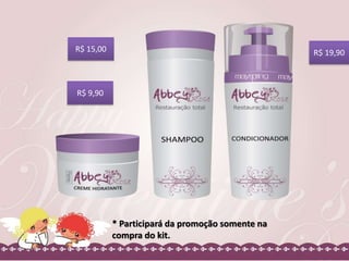 R$ 9,90
R$ 15,00 R$ 19,90
* Participará da promoção somente na
compra do kit.
 