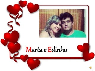 Marta e Edinho
 