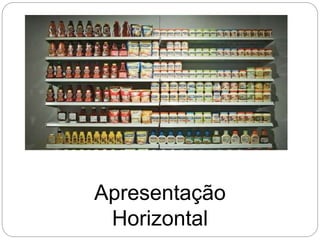 Apresentação
Horizontal
 