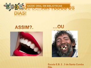 SAÚDE ORAL EM BIBLIOTECAS
ESCOLARES
 
