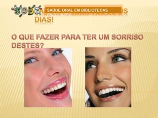 SAÚDE ORAL EM BIBLIOTECAS
ESCOLARES
 