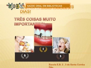 SAÚDE ORAL EM BIBLIOTECAS
ESCOLARES
 