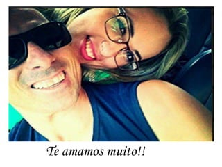 Te amamos muito!!
 