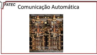 Comunicação Automática
 