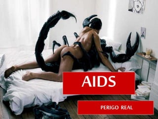 AIDS
PERIGO REAL
 