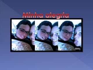 minha amiga, minha namorada, minha esposa, minha Vida