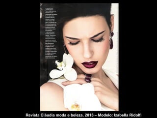 Revista Cláudia moda e beleza, 2013 – Modelo: Izabella Ridolfi 
 