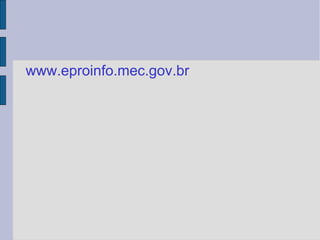 www.eproinfo.mec.gov.br 
 