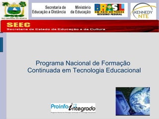 Programa Nacio nal de Formação 
Continuada em Tecnologia Educacional 
 