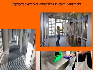Espaços e acervo: Biblioteca Pública Stuttgart 
 