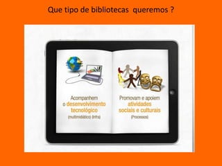 Que tipo de bibliotecas queremos ? 
 