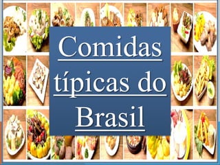 Comidas 
típicas do 
Brasil 
 