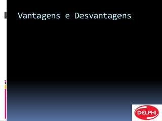 Vantagens e Desvantagens 
 