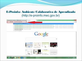 E-Proinfo: Ambiente Colaborativo de Aprendizado 
(http://e-proinfo.mec.gov.br) 
 