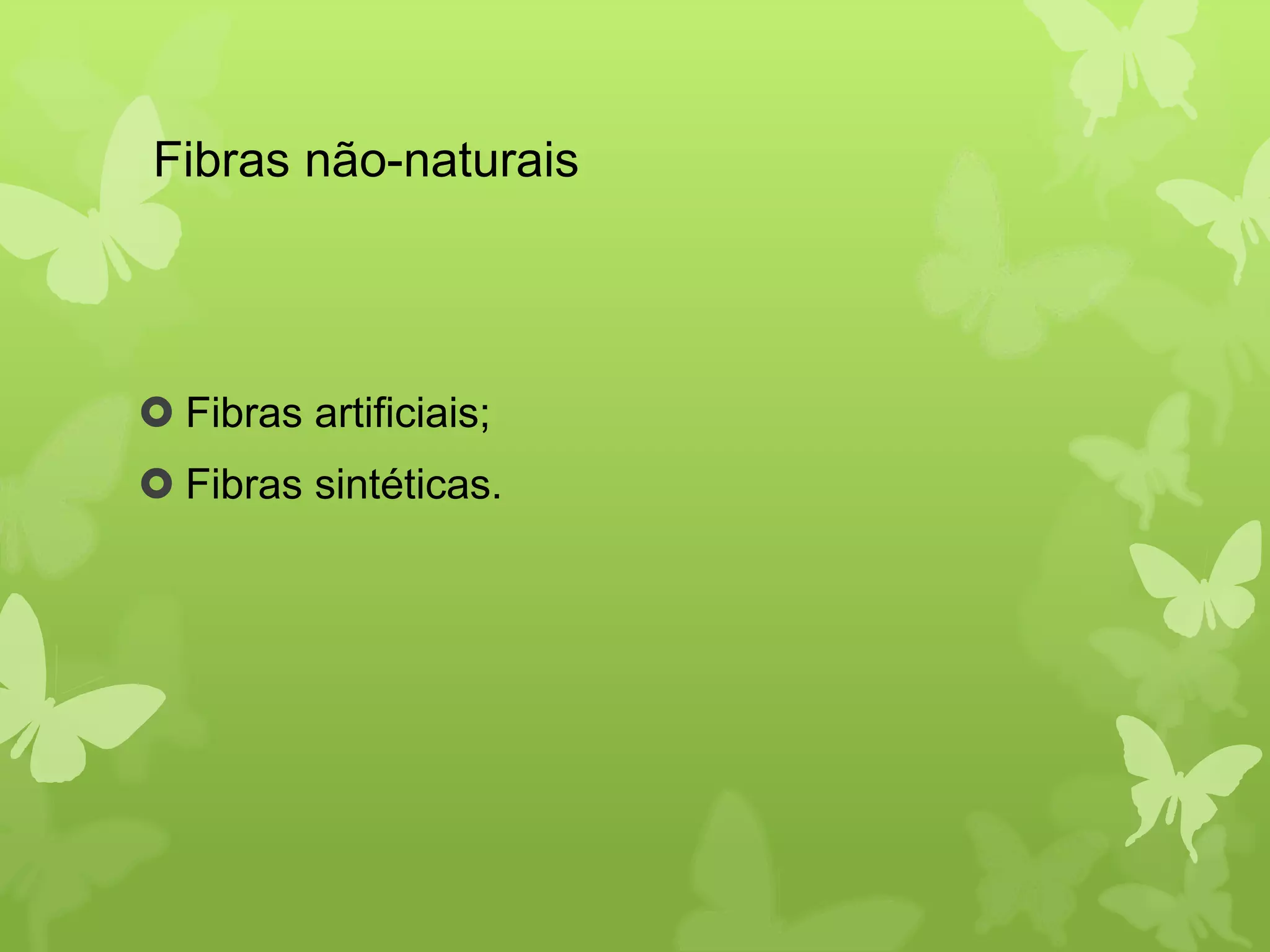 Fibras não-naturais 
 Fibras artificiais; 
 Fibras sintéticas. 
 