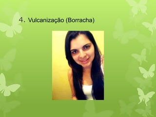 4. Vulcanização (Borracha) 
 