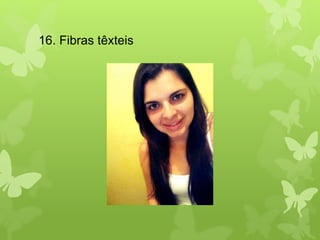 16. Fibras têxteis 
 