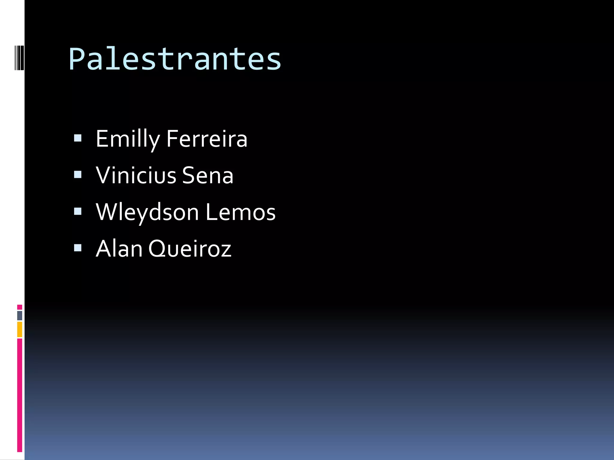 Palestrantes 
 Emilly Ferreira 
 Vinicius Sena 
 Wleydson Lemos 
 Alan Queiroz 
