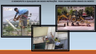 ◦ O DESRESPEITO A QUALQUER UM DESSES INSTRUÇÕES PODE CAUSAR LESÕES GRAVES OU MORTE! 
 