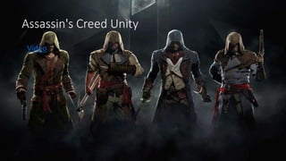 Assassin's Creed Unity 
• Vídeo 
 