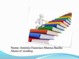 Nome: António Francisco Mateus Basílio 
Aluno nº 1001809 
 