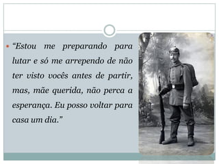 “Estoumepreparandoparalutaresómearrependodenãotervistovocêsantesdepartir, mas,mãequerida,nãopercaaesperança.Eupossovoltarparacasaumdia.”  
