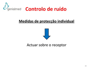 Controlo de ruído 
Medidas de protecção individual 
Actuar sobre o receptor 
48 
 