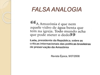 FALSA ANALOGIA 
Revista Época, 9/07/2008 
 