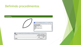 Definindo procedimentos
38
Exemplo4:
 