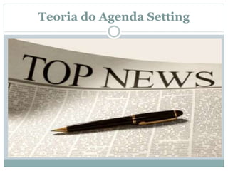 Teoria do Agenda Setting
 