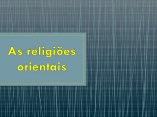 AS RELIGIÕES ORIENTAIS