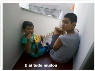 E aí tudo mudou
 
