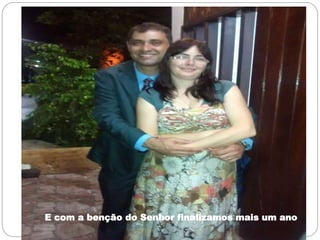 E com a benção do Senhor finalizamos mais um ano
 