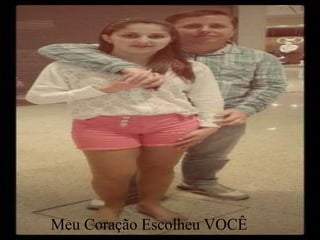 Meu Coração Escolheu VOCÊ
 