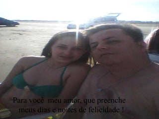 Para você meu amor, que preenche
meus dias e noites de felicidade !
 