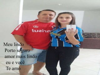 Meu lindo
Porto seguro
amor mais lindo
eu e você
Te amo
 