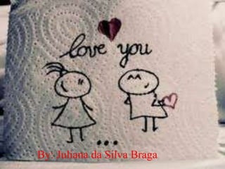 By: Juliana da Silva Braga
 