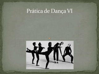 Práticade DançaVI
 