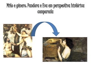Mito e gênero: Pandora e Eva em perspectiva histórica
comparada
 