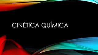 CINÉTICA QUÍMICA