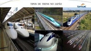 TIPOS DE TRENS NO JAPÃO
 