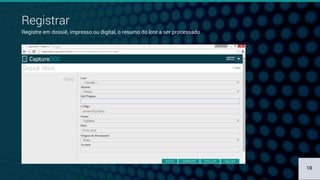Registrar
Registre em dossiê, impresso ou digital, o resumo do lote a ser processado
10
 