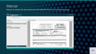 Marcar
Marque os campos dos documentos que são importantes para a sua empresa pesquisar
09
 