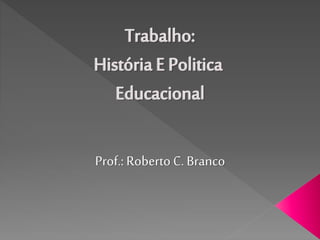 Prof.: Roberto C. Branco
 