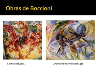 Elasticidade,1912. Dinamismo de um ciclista,1913
 