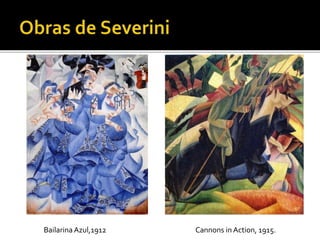 Bailarina Azul,1912 Cannons in Action, 1915.
 