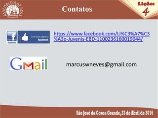 marcuswneves@gmail.com
https://www.facebook.com/Li%C3%A7%C3
%A3o-Juvenis-EBD-1100236160019044/
Contatos
 