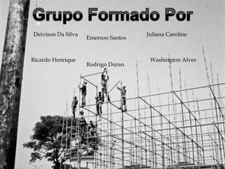 
Deivison Da Silva
Emerson Santos
Juliana Caroline
Ricardo Henrique
Rodrigo Duran
Washington Alves
 