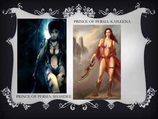 PRINCE OF PERSIA: SHAHDEE
PRINCE OF PERSIA: KAILEENA
 