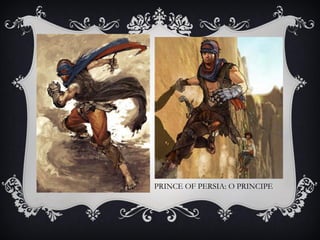 PRINCE OF PERSIA: O PRINCIPE
 